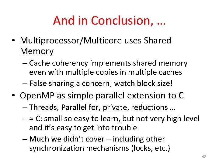 And in Conclusion, … • Multiprocessor/Multicore uses Shared Memory – Cache coherency implements shared