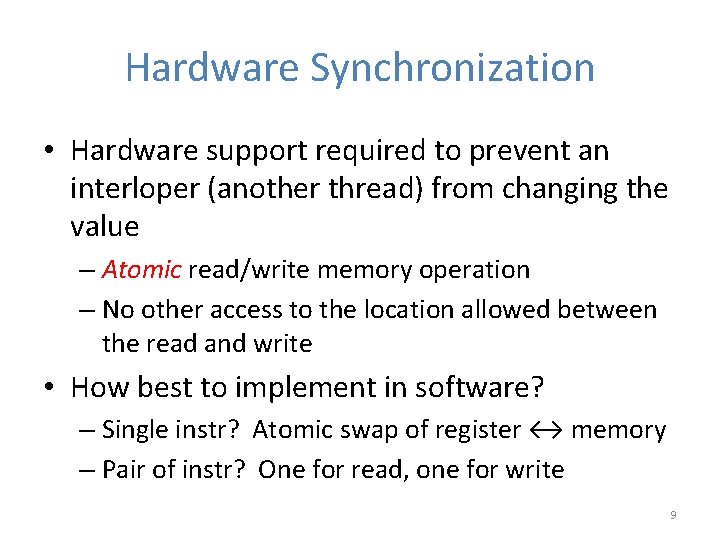 Hardware Synchronization • Hardware support required to prevent an interloper (another thread) from changing