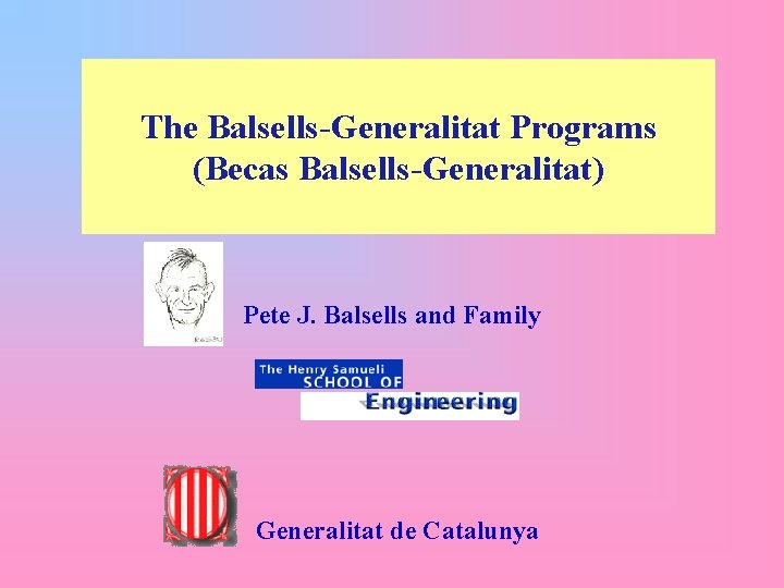 The Balsells-Generalitat Programs (Becas Balsells-Generalitat) Pete J. Balsells and Family Generalitat de Catalunya 