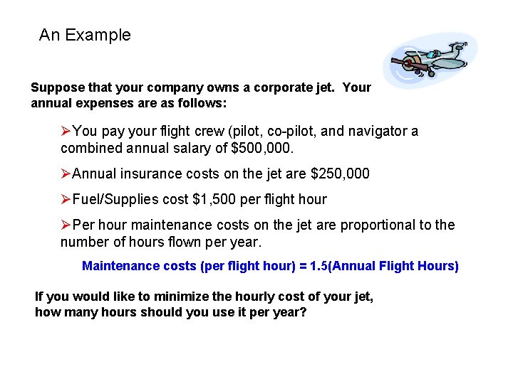 An Example Suppose that your company owns a corporate jet. Your annual expenses are