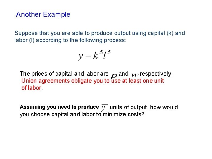 Another Example Suppose that you are able to produce output using capital (k) and