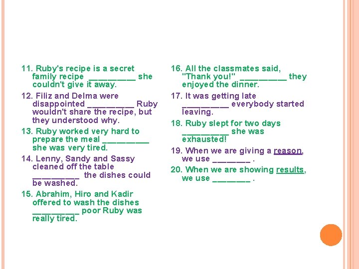 11. Ruby's recipe is a secret family recipe _____ she couldn't give it away.