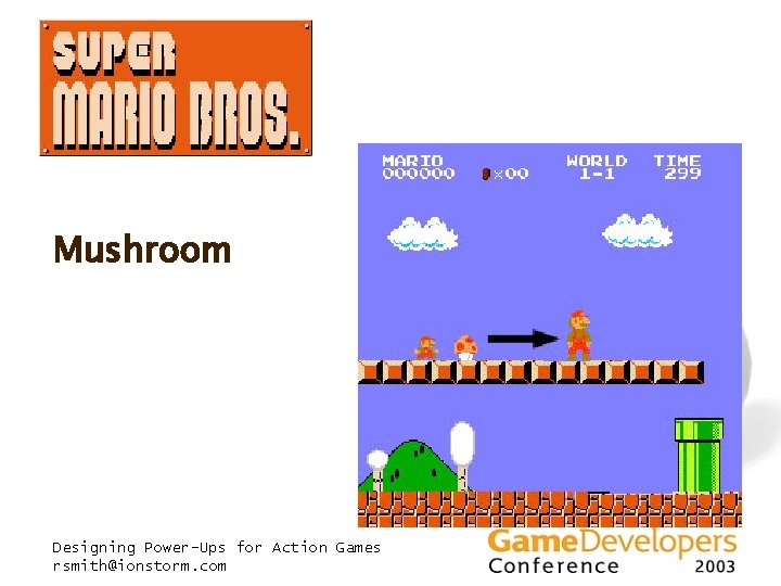 Mushroom Designing Power-Ups for Action Games rsmith@ionstorm. com Mushroom Designing Power-Ups for Action Games rsmith@ionstorm. com