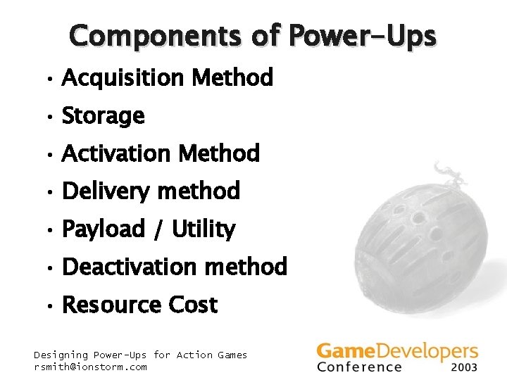 Components of Power-Ups • Acquisition Method • Storage • Activation Method • Delivery method Components of Power-Ups • Acquisition Method • Storage • Activation Method • Delivery method