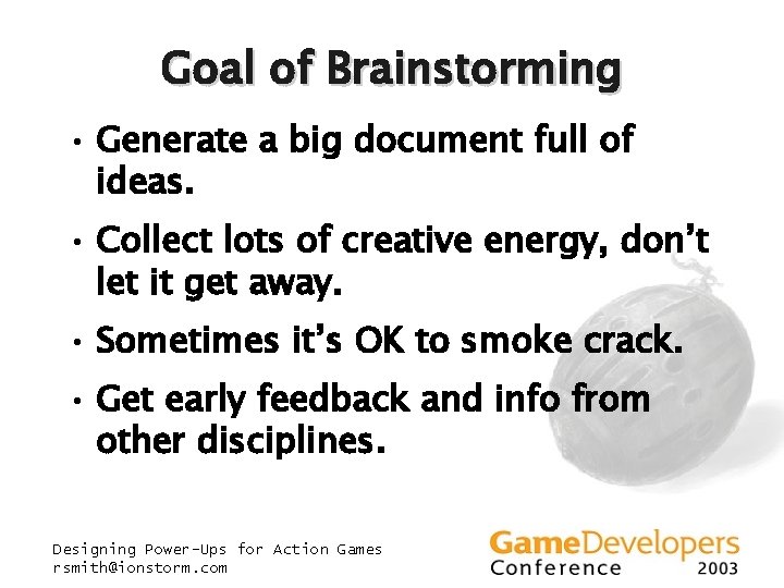 Goal of Brainstorming • Generate a big document full of ideas. • Collect lots Goal of Brainstorming • Generate a big document full of ideas. • Collect lots
