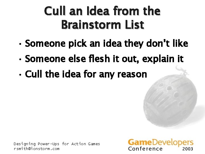 Cull an Idea from the Brainstorm List • Someone pick an idea they don’t Cull an Idea from the Brainstorm List • Someone pick an idea they don’t