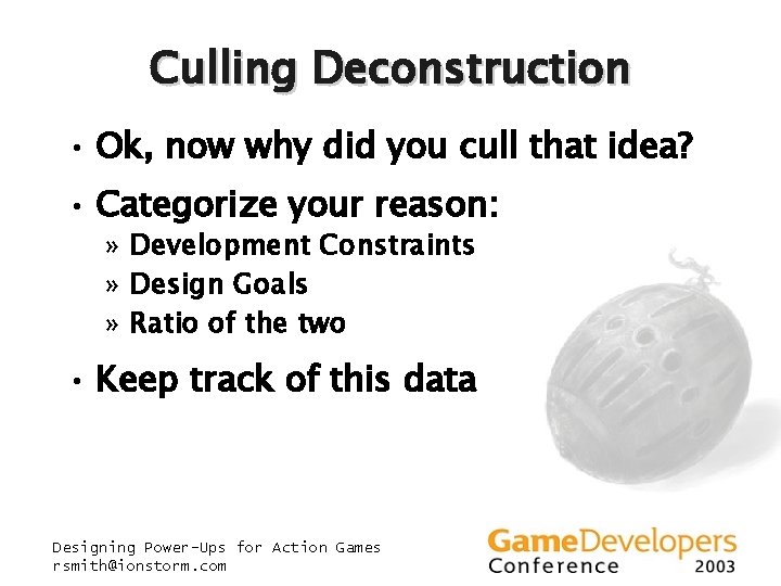 Culling Deconstruction • Ok, now why did you cull that idea? • Categorize your Culling Deconstruction • Ok, now why did you cull that idea? • Categorize your
