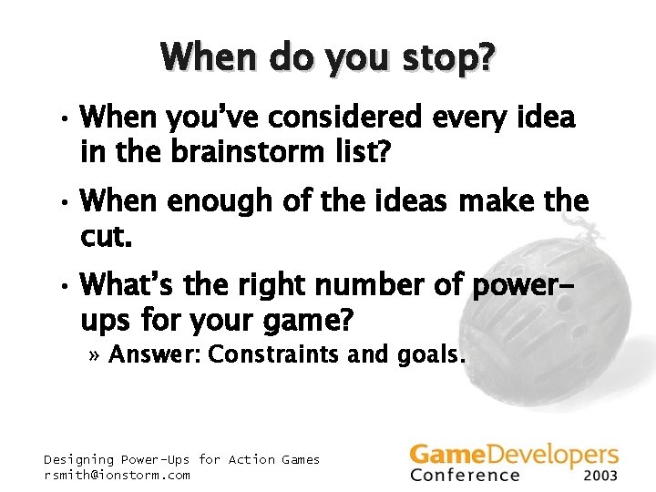 When do you stop? • When you’ve considered every idea in the brainstorm list? When do you stop? • When you’ve considered every idea in the brainstorm list?