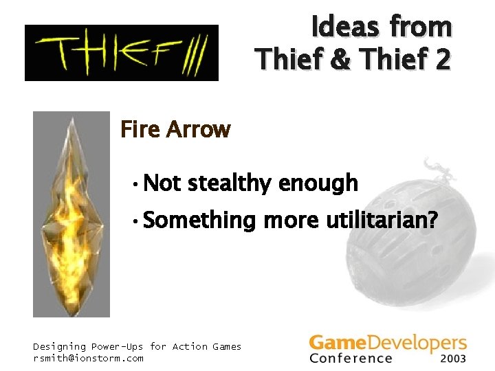 Ideas from Thief & Thief 2 Fire Arrow • Not stealthy enough • Something Ideas from Thief & Thief 2 Fire Arrow • Not stealthy enough • Something