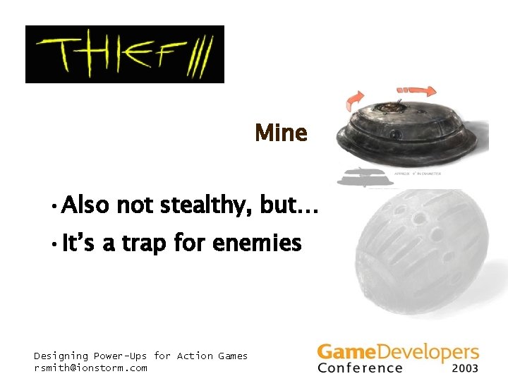 Mine • Also not stealthy, but… • It’s a trap for enemies Designing Power-Ups Mine • Also not stealthy, but… • It’s a trap for enemies Designing Power-Ups