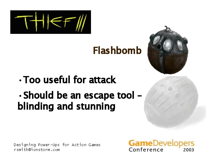 Flashbomb • Too useful for attack • Should be an escape tool – blinding Flashbomb • Too useful for attack • Should be an escape tool – blinding