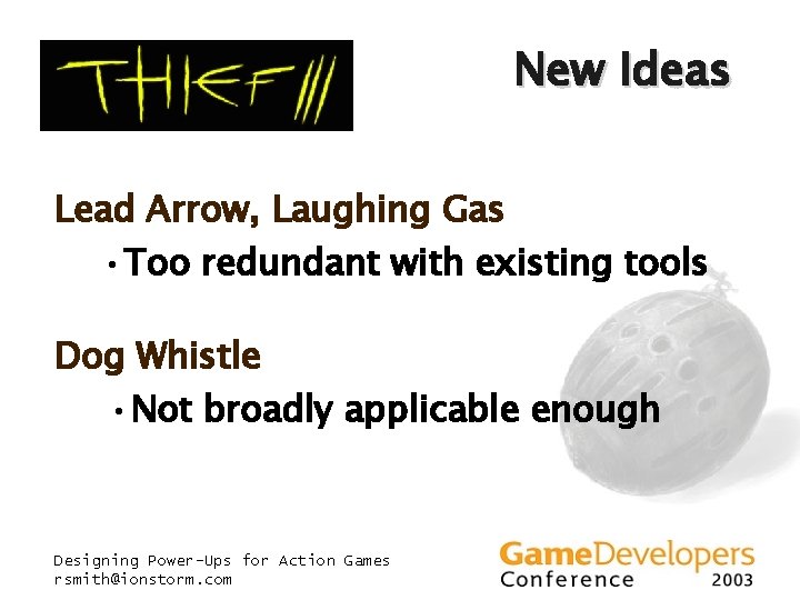 New Ideas Lead Arrow, Laughing Gas • Too redundant with existing tools Dog Whistle New Ideas Lead Arrow, Laughing Gas • Too redundant with existing tools Dog Whistle