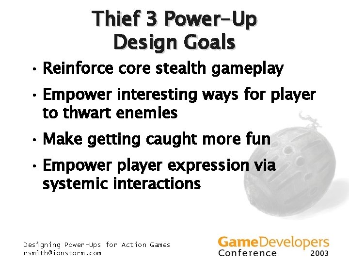 Thief 3 Power-Up Design Goals • Reinforce core stealth gameplay • Empower interesting ways Thief 3 Power-Up Design Goals • Reinforce core stealth gameplay • Empower interesting ways