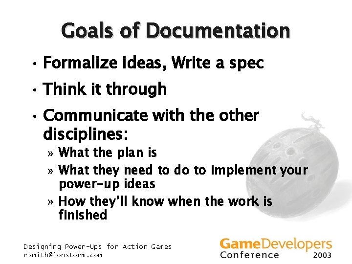 Goals of Documentation • Formalize ideas, Write a spec • Think it through • Goals of Documentation • Formalize ideas, Write a spec • Think it through •