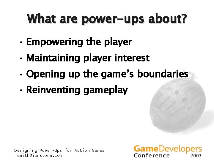 What are power-ups about? • Empowering the player • Maintaining player interest • Opening What are power-ups about? • Empowering the player • Maintaining player interest • Opening
