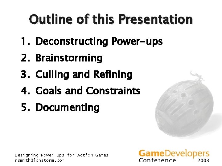 Outline of this Presentation 1. Deconstructing Power-ups 2. Brainstorming 3. Culling and Refining 4. Outline of this Presentation 1. Deconstructing Power-ups 2. Brainstorming 3. Culling and Refining 4.