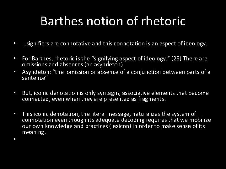 Barthes notion of rhetoric • …signifiers are connotative and this connotation is an aspect