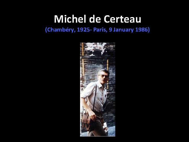 Michel de Certeau (Chambéry, 1925 - Paris, 9 January 1986) 