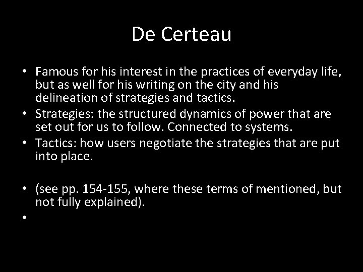 De Certeau • Famous for his interest in the practices of everyday life, but