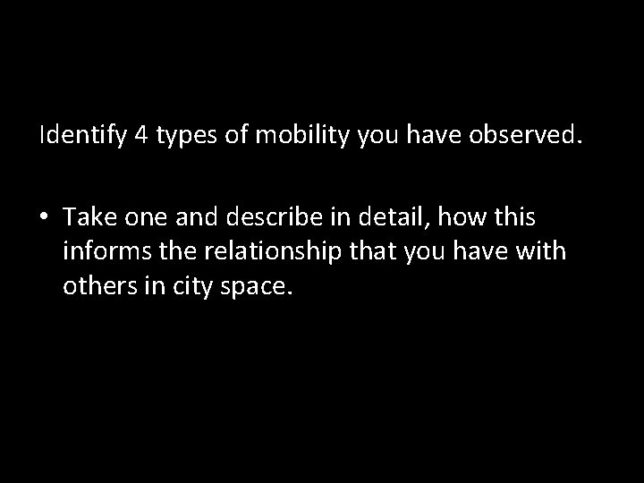 Identify 4 types of mobility you have observed. • Take one and describe in