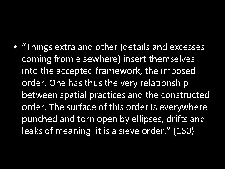  • “Things extra and other (details and excesses coming from elsewhere) insert themselves