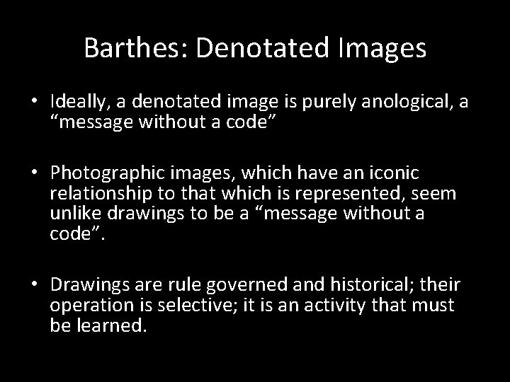 Barthes: Denotated Images • Ideally, a denotated image is purely anological, a “message without