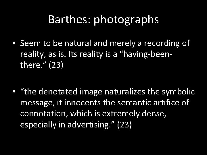 Barthes: photographs • Seem to be natural and merely a recording of reality, as
