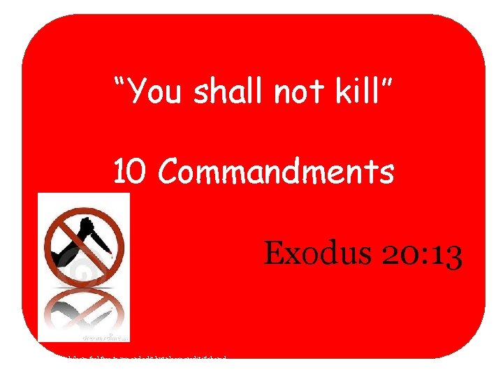 “You shall not kill” 10 Commandments Exodus 20: 13 Ruth Hurren @philosre feel free