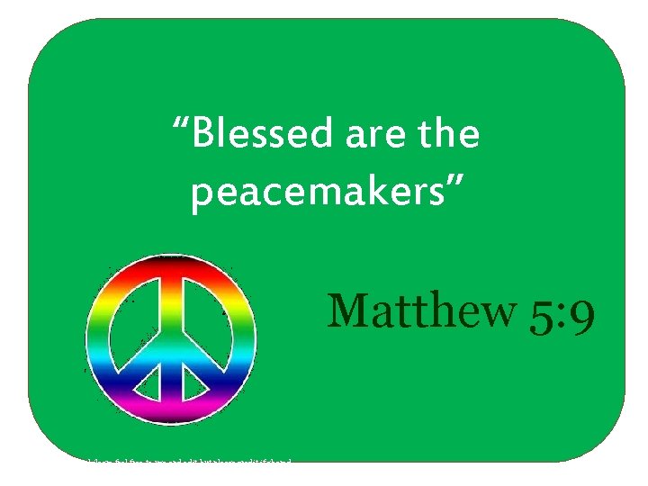 “Blessed are the peacemakers” Matthew 5: 9 Ruth Hurren @philosre feel free to use