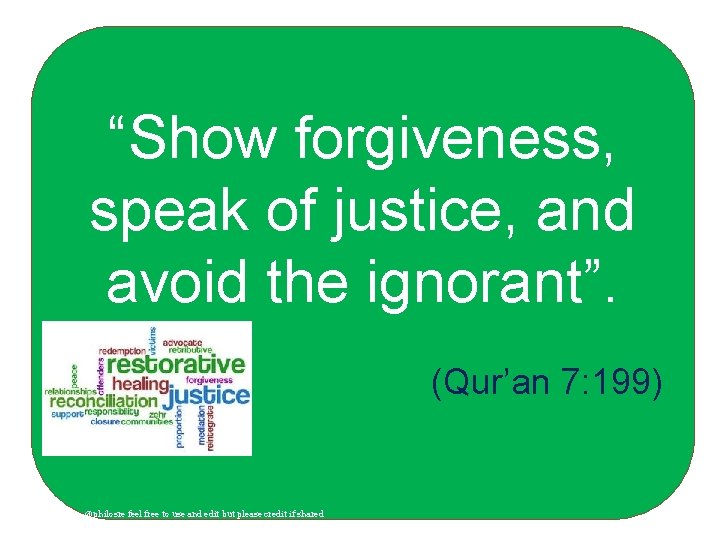 “Show forgiveness, speak of justice, and avoid the ignorant”. (Qur’an 7: 199) Ruth Hurren