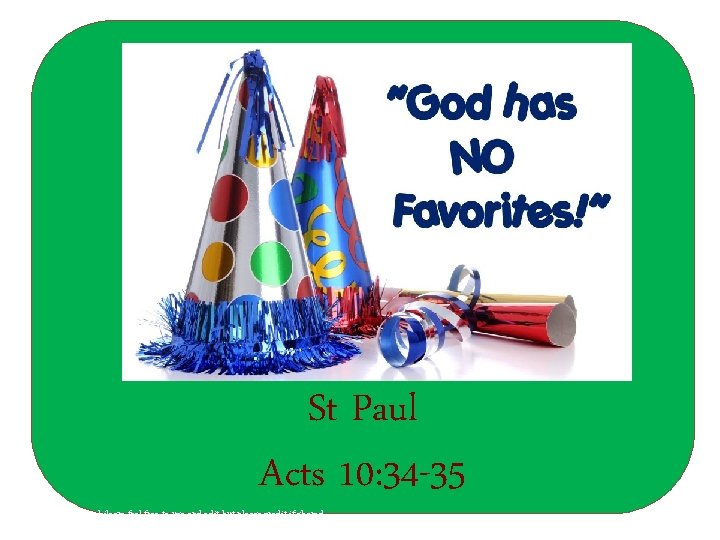 St Paul Acts 10: 34 -35 Ruth Hurren @philosre feel free to use and