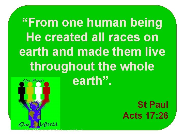 “From one human being He created all races on earth and made them live