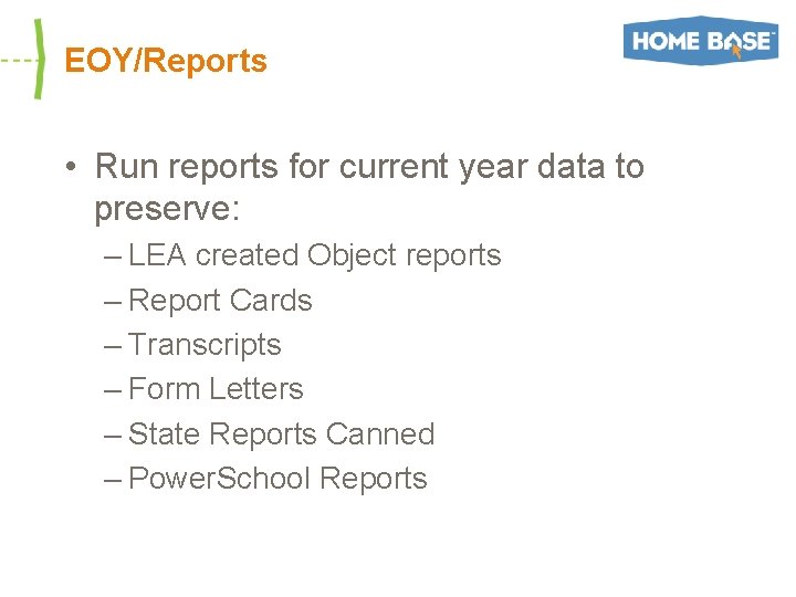 EOY/Reports • Run reports for current year data to preserve: – LEA created Object