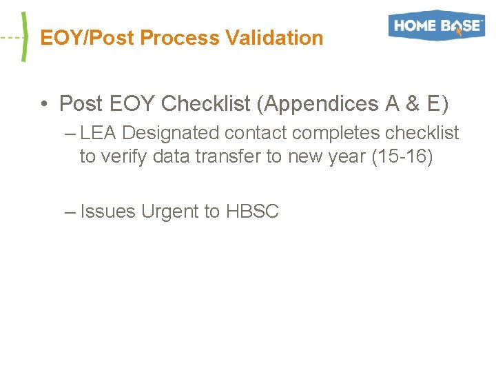 EOY/Post Process Validation • Post EOY Checklist (Appendices A & E) – LEA Designated
