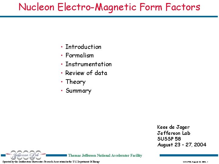 Nucleon Electro-Magnetic Form Factors • • • Introduction Formalism Instrumentation Review of data Theory