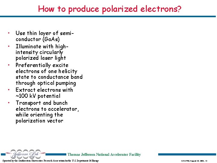 How to produce polarized electrons? • • • Use thin layer of semiconductor (Ga.