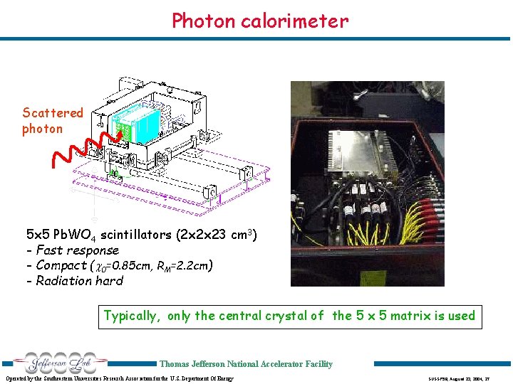 Photon calorimeter Scattered photon 5 x 5 Pb. WO 4 scintillators (2 x 2