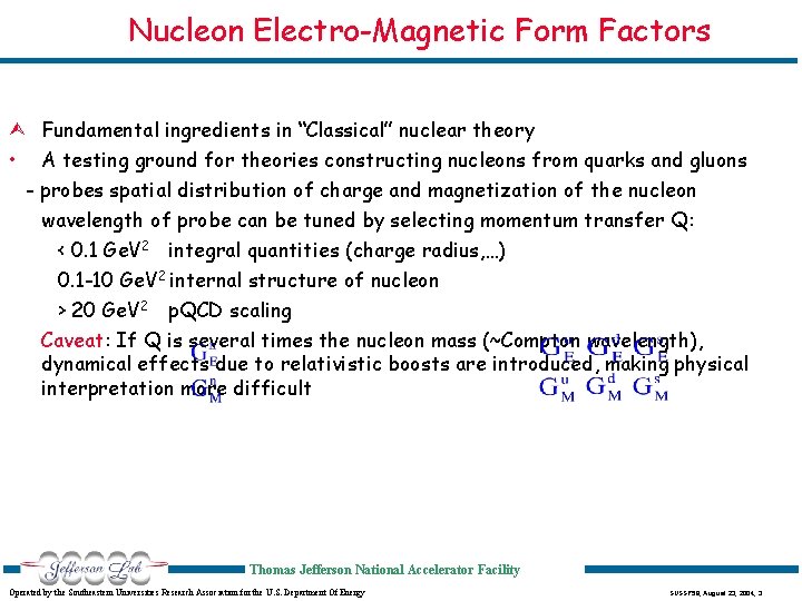 Nucleon Electro-Magnetic Form Factors Ù Fundamental ingredients in “Classical” nuclear theory • A testing