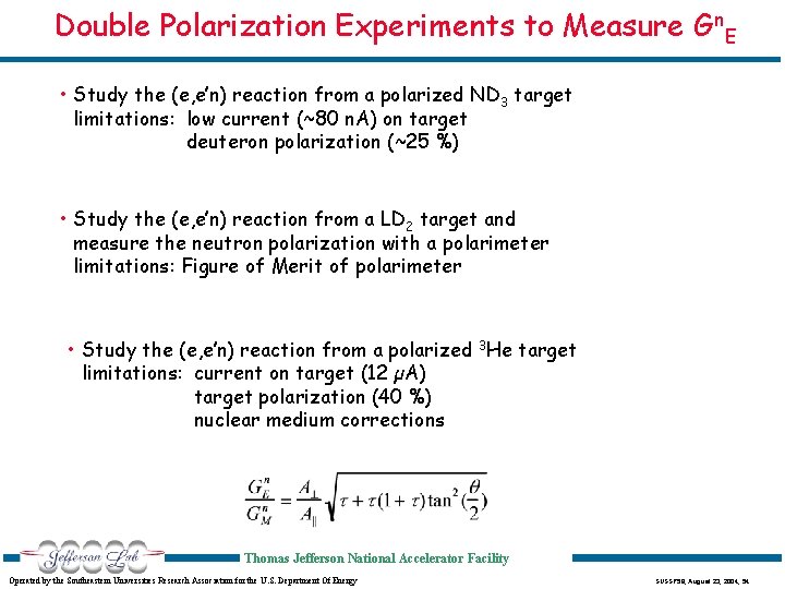 Double Polarization Experiments to Measure Gn. E • Study the (e, e’n) reaction from