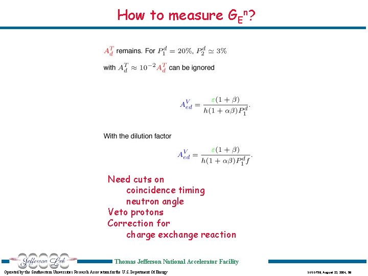 How to measure GEn? Need cuts on coincidence timing neutron angle Veto protons Correction