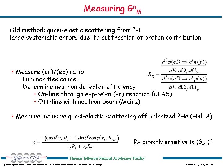 Measuring Gn. M Old method: quasi-elastic scattering from 2 H large systematic errors due