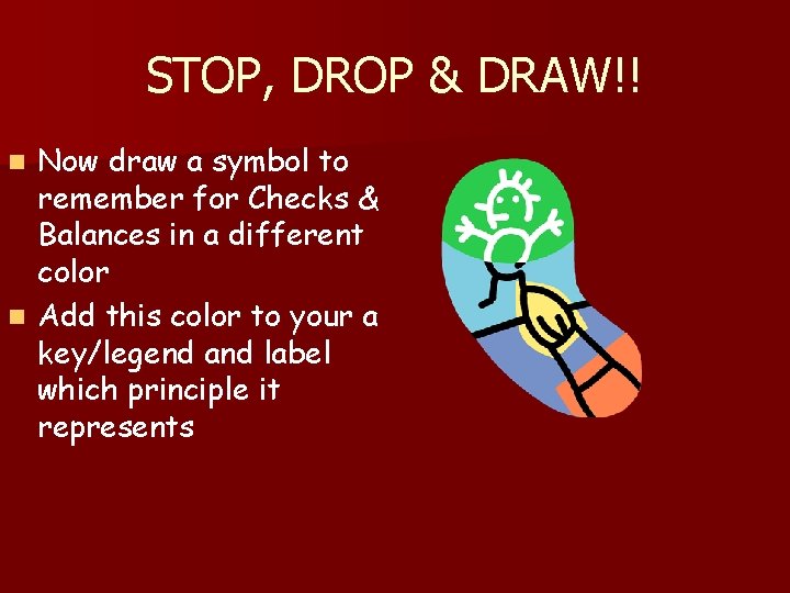 STOP, DROP & DRAW!! Now draw a symbol to remember for Checks & Balances