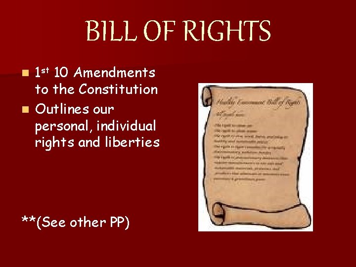 BILL OF RIGHTS n 1 st 10 Amendments to the Constitution n Outlines our