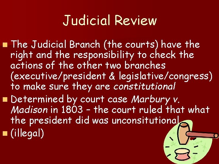 Judicial Review n The Judicial Branch (the courts) have the right and the responsibility