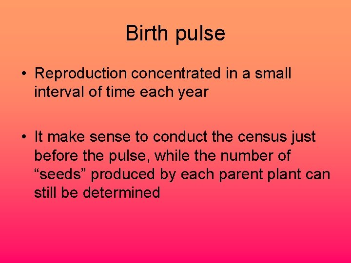 Birth pulse • Reproduction concentrated in a small interval of time each year •
