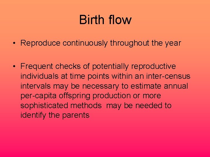 Birth flow • Reproduce continuously throughout the year • Frequent checks of potentially reproductive