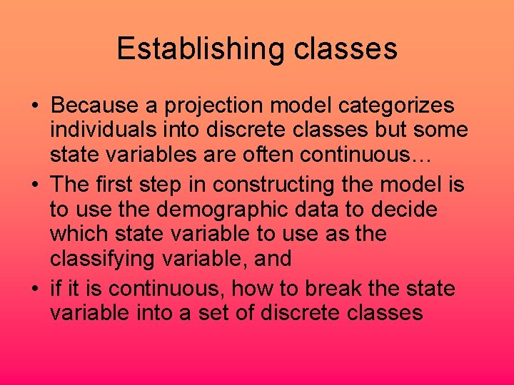 Establishing classes • Because a projection model categorizes individuals into discrete classes but some