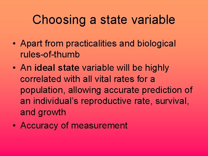 Choosing a state variable • Apart from practicalities and biological rules-of-thumb • An ideal