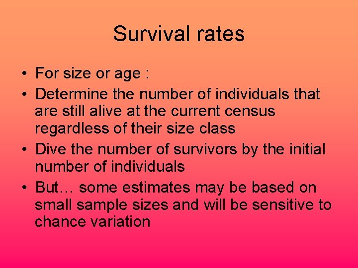 Survival rates • For size or age : • Determine the number of individuals