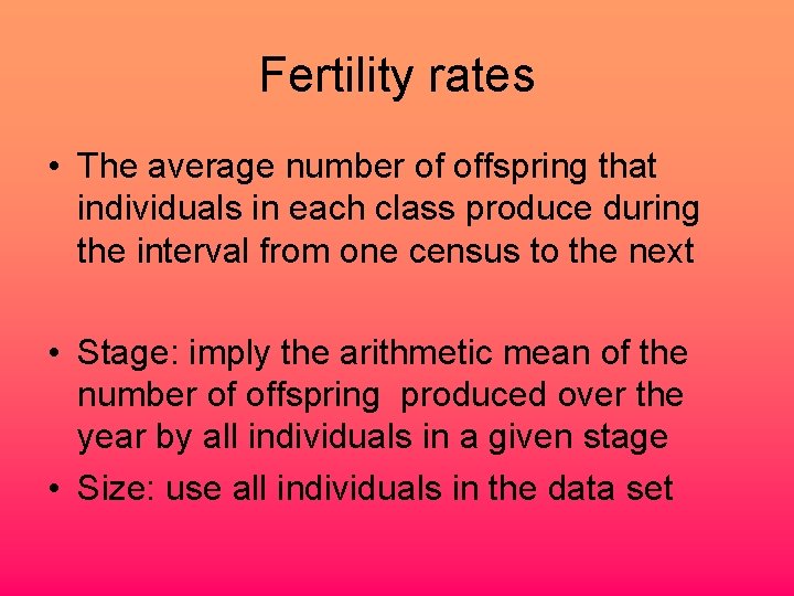 Fertility rates • The average number of offspring that individuals in each class produce